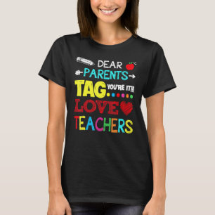 Dear Parents Tag You're It Love Teacher  Graduatio T-Shirt