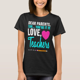 Dear Parents Tag You're It Love Teacher  Graduatio T-Shirt