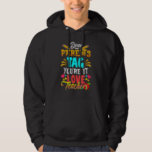 Dear Parents Tag Youre It Love Teacher Graduation Hoodie