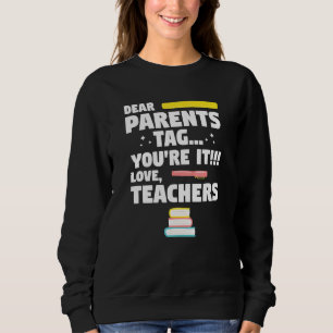 Dear Parents Tag Youre It Love Teacher Graduation Sweatshirt