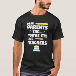 Dear Parents Tag Youre It Love Teacher Graduation T-Shirt