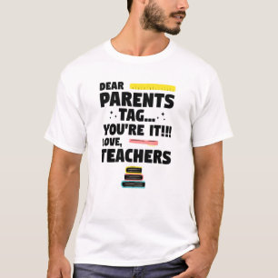 Dear Parents Tag Youre It Love Teacher Graduation T-Shirt