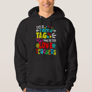 Dear Parents Tag You're It Love Teacher Last Day O Hoodie