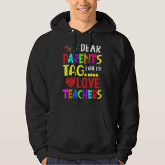 Dear Parents Tag You're It Love Teacher Last Day S Hoodie