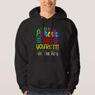 Dear Parents Tag You're It Love Teacher Last Schoo Hoodie
