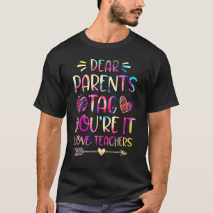 Dear Parents Tag You're It Love Teacher Tye Dye T-Shirt