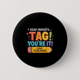 Dear Parents Tag Youre It Love Teachers, Back To S 6 Cm Round Badge