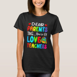 Dear Parents Tag You're It Love Teachers First Day T-Shirt