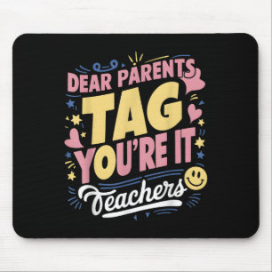 Dear Parents Tag You're It Love Teachers Funny Quo Mouse Pad