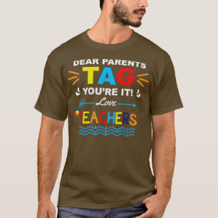 Dear Parents TAG youre it Love Teachers Funny Summ T-Shirt
