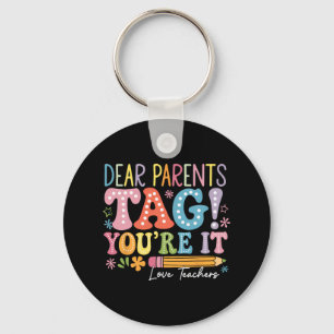 Dear Parents Tag You're It Love Teachers Last Day Key Ring