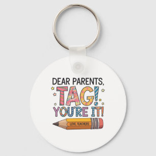 Dear Parents Tag You're It Love Teachers Last Day Key Ring