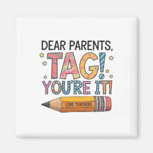 Dear Parents Tag You're It Love Teachers Last Day  Magnet