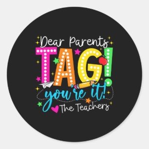 Dear Parents Tag Youre It Love Teachers Last Day O
