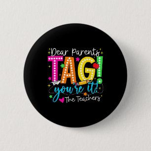 Dear Parents Tag Youre It Love Teachers Last Day O 6 Cm Round Badge