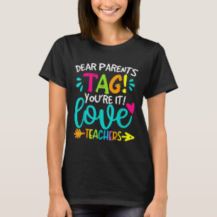 Dear Parents Tag Youre It Love Teachers Last Day O T-Shirt