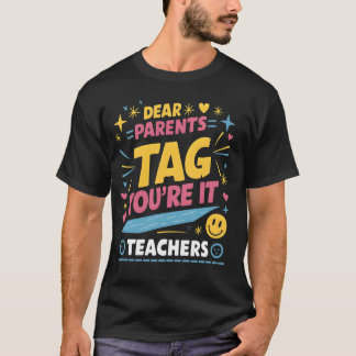 Dear Parents Tag You're It Love Teachers Last Day  T-Shirt