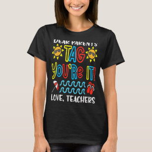 Dear Parents Tag You're It Love Teachers Last Day T-Shirt