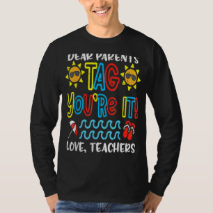 Dear Parents Tag You're It Love Teachers Last Day  T-Shirt