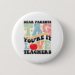 Dear Parents Tag You're It Love Teachers Out Of Sc 6 Cm Round Badge
