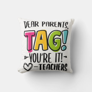 Dear Parents Tag You're It Love Teachers Out Of Sc Cushion
