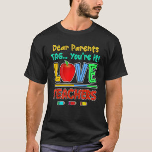 Dear Parents Tag You're It Love Teachers  Parents T-Shirt