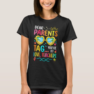 Dear Parents Tag You're It Love Teachers Summer Ho T-Shirt