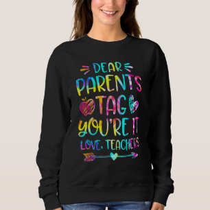 Dear Parents Tag You're It Love Teachers Sweatshirt