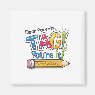 Dear Parents Tag You're It Teacher Happy Last Day Magnet