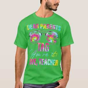 Dear Parents Tag Youre It Teacher Last Day Of Scho T-Shirt