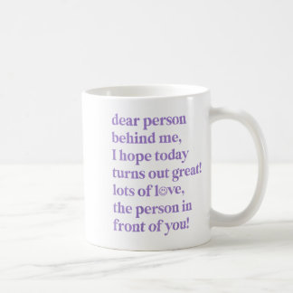 Dear Person Behind Me I Hope Today Turns Out Great Coffee Mug