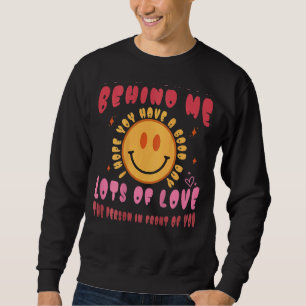 Dear Person Behind Me I Hope You Have A Good Day Sweatshirt