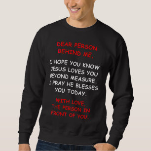 Dear Person Behind me I Hope You Know Jesus Loves Sweatshirt