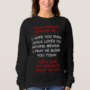 Dear Person Behind me I Hope You Know Jesus Loves Sweatshirt