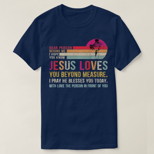 Dear Person Behind me I Hope You Know Jesus Loves  T-Shirt (Design Front)