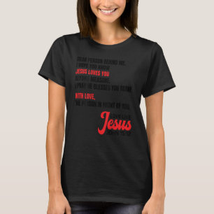 Dear Person Behind me I Hope You Know Jesus Loves T-Shirt