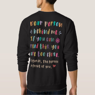 Dear person behind me, If you can read this T-Shir Sweatshirt