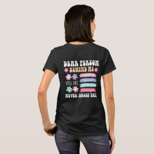 Dear Person Behind Me Inspirational Quote  T-Shirt