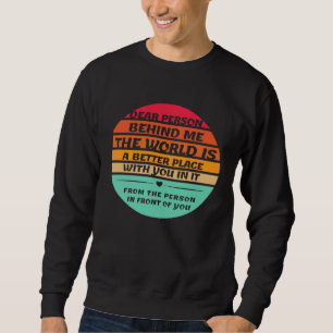 Dear Person Behind Me Inspirational Quotes And Say Sweatshirt
