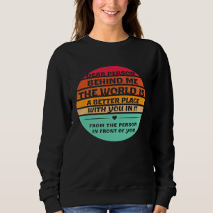 Dear Person Behind Me Inspirational Quotes And Say Sweatshirt