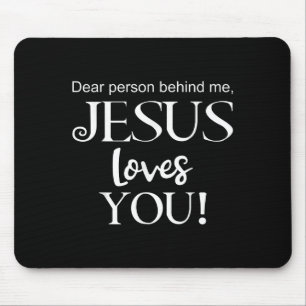 Dear Person Behind Me, Jesus Loves You Design Mouse Pad