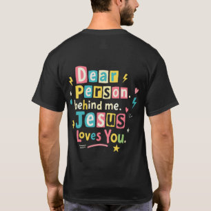 Dear person behind me Jesus loves you T-Shirt