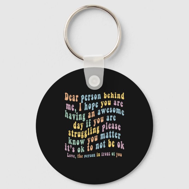 Dear Person Behind Me  Key Ring (Front)