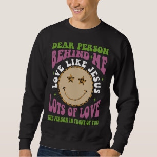 Dear Person Behind Me Love Like Jesus Christian Bi Sweatshirt