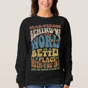Dear Person Behind Me Motivational Kindness & Post Sweatshirt