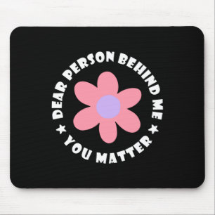 Dear Person Behind Me  Mouse Pad