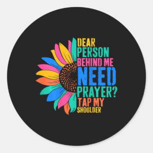 Dear Person Behind Me Need Prayer Tap My Shoulder  Classic Round Sticker