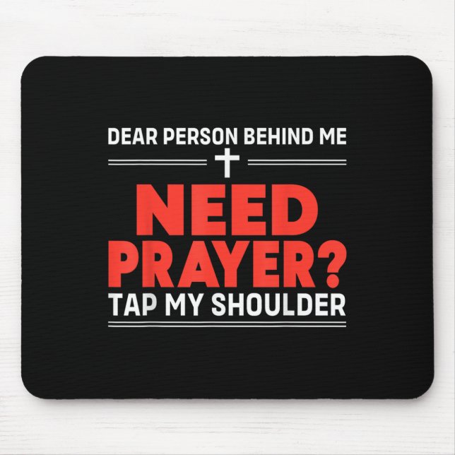 Dear Person Behind Me Need Prayer Tap My Shoulder  Mouse Pad (Front)