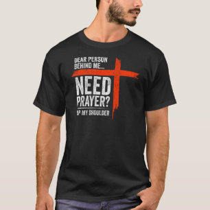 Dear Person Behind Me Need Prayer Tap My Shoulder  T-Shirt