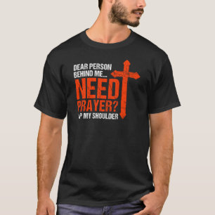 Dear Person Behind Me Need Prayer Tap My Shoulder  T-Shirt